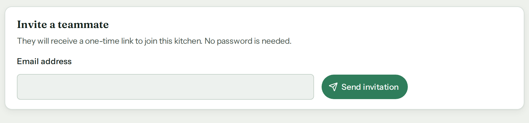 The “Invite a teammate” card on Settings, Team & access. It reads “They will receive a one-time link to join this kitchen. No password is needed.” Below, an “Email address” field and a “Send invitation” button.